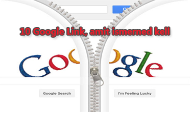 10 Google link, amit ismerned kell